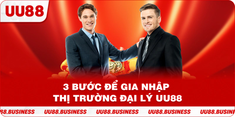 3 bước để gia nhập thị trường đại lý UU88