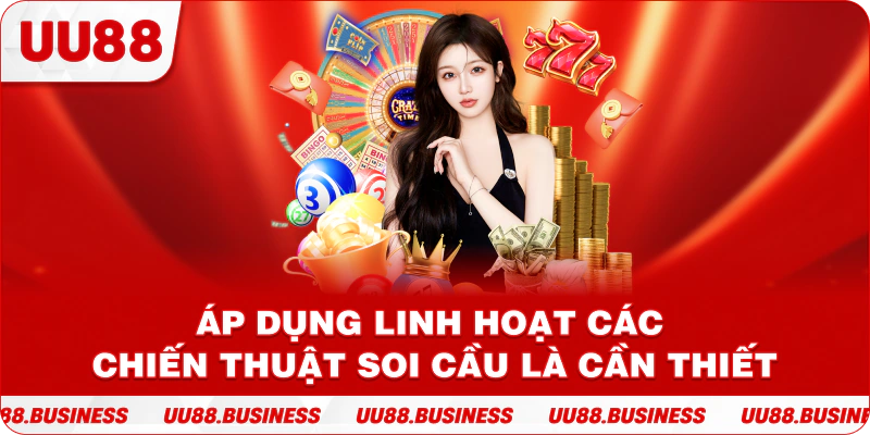 Áp dụng linh hoạt các chiến thuật soi cầu là cần thiết