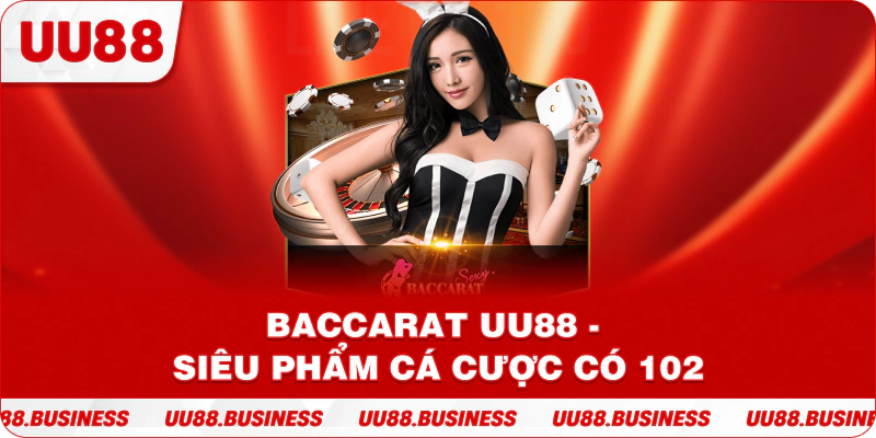 Baccarat UU88 - Siêu phẩm cá cược có 102