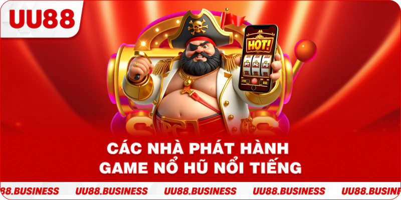 Các nhà phát hành game nổ hũ nổi tiếng