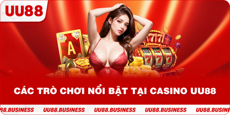 Các trò chơi nổi bật tại Casino UU88