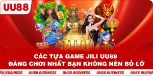 Các Tựa Game Jili UU88 Đáng Chơi Nhất Bạn Không Nên Bỏ Lỡ
