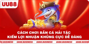 Cách Chơi Bắn Cá Hải Tặc Kiếm Lợi Nhuận Khủng Cực Dễ Dàng