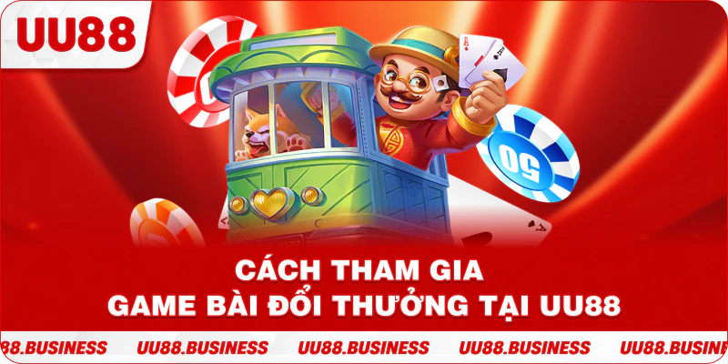 Cách tham gia game bài đổi thưởng tại UU88