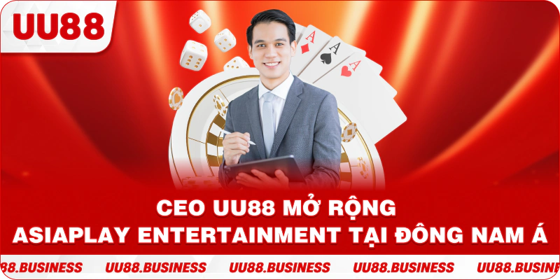 CEO UU88 mở rộng AsiaPlay Entertainment tại Đông Nam Á