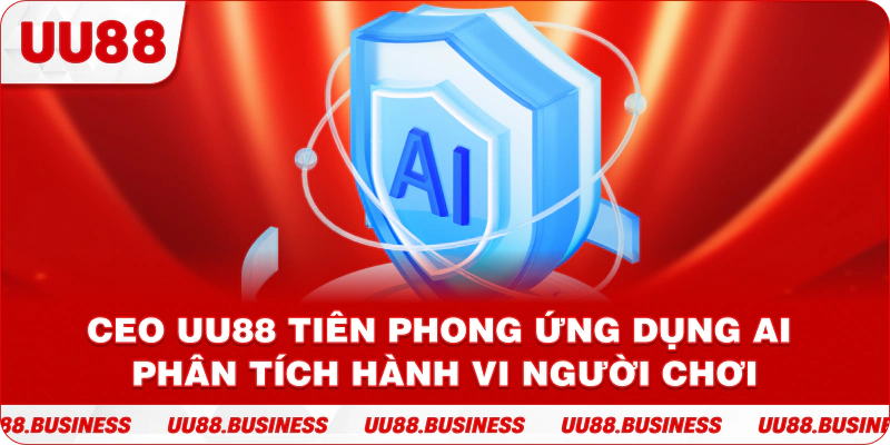 CEO UU88 tiên phong ứng dụng AI phân tích hành vi người chơi