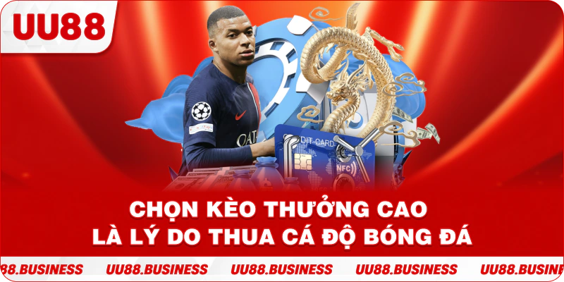 Chọn kèo thưởng cao là lý do thua cá độ bóng đá