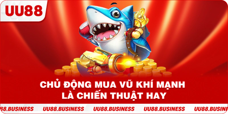 Chủ động mua vũ khí mạnh là chiến thuật hay