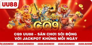 CQ9 UU88 – Sân Chơi Sôi Động Với Jackpot Khủng Mỗi Ngày