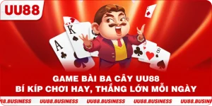 Game Bài Ba Cây UU88 | Bí Kíp Chơi Hay, Thắng Lớn Mỗi Ngày