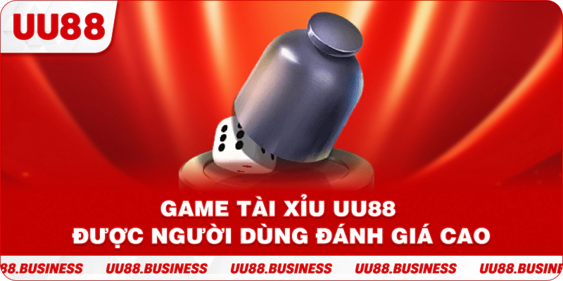 Game Tài Xỉu UU88 được người dùng đánh giá cao