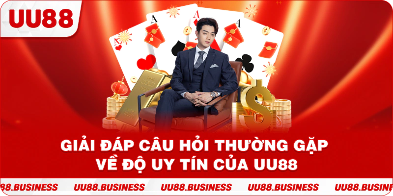Giải đáp câu hỏi thường gặp về độ uy tín của UU88