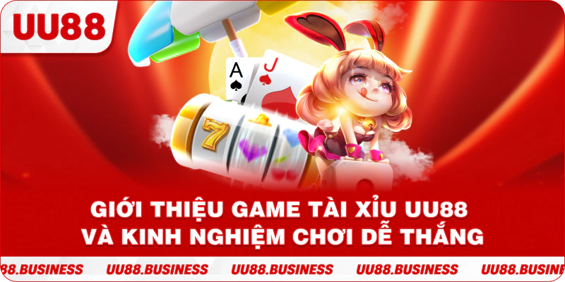 Giới Thiệu Game Tài Xỉu UU88 Và Kinh Nghiệm Chơi Dễ Thắng