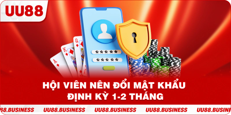 Hội viên nên đổi mật khẩu định kỳ 1-2 tháng