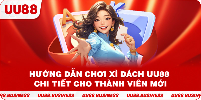 Hướng Dẫn Chơi Xì Dách UU88 Chi Tiết Cho Thành Viên Mới