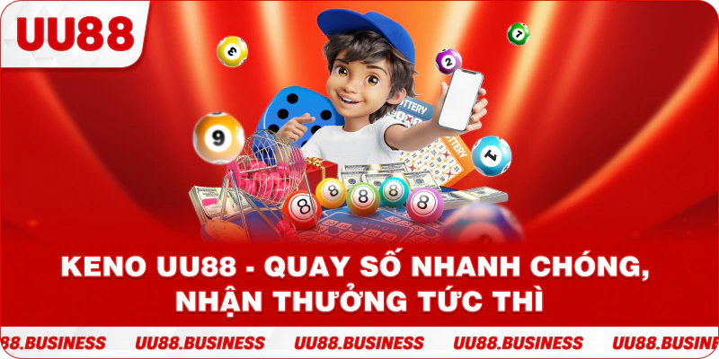 Keno UU88 - Quay Số Nhanh Chóng, Nhận Thưởng Tức Thì