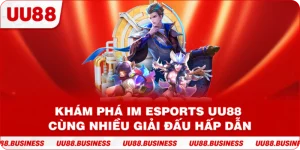 Khám Phá IM Esports UU88 Cùng Nhiều Giải Đấu Hấp Dẫn