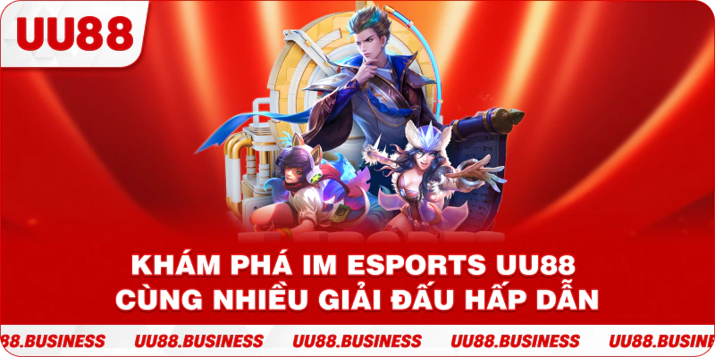 Khám Phá IM Esports UU88 Cùng Nhiều Giải Đấu Hấp Dẫn