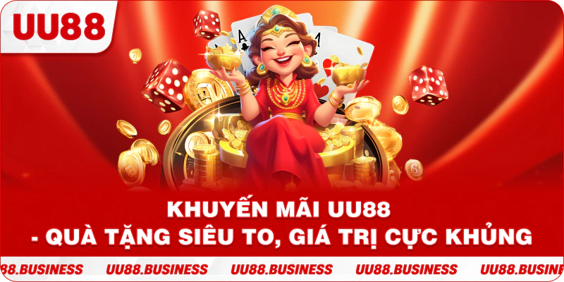 Khuyến Mãi UU88 - Quà Tặng Siêu To, Giá Trị Cực Khủng