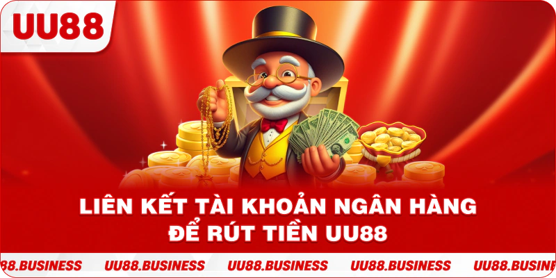Liên kết tài khoản ngân hàng để rút tiền UU88