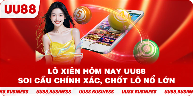 Lô Xiên Hôm Nay UU88 | Soi Cầu Chính Xác, Chốt Lô Nổ Lớn
