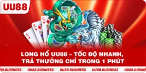 Long Hổ UU88 – Tốc Độ Nhanh, Trả Thưởng Chỉ Trong 1 Phút