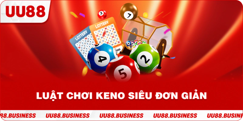 Luật chơi keno siêu đơn giản