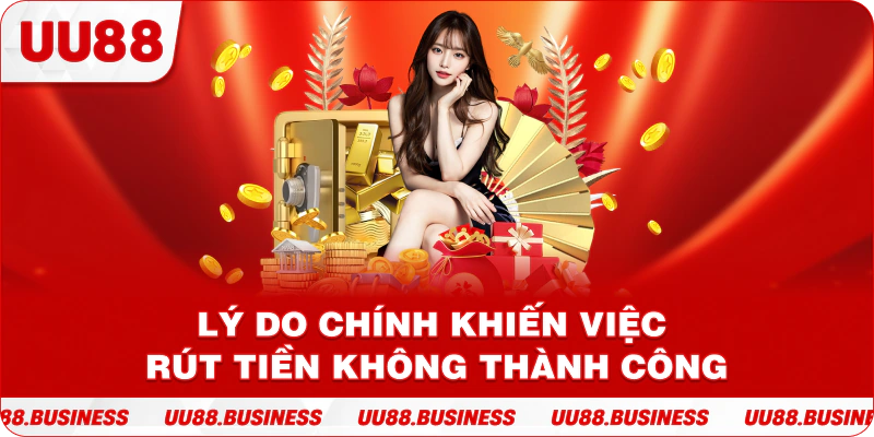 Lý do chính khiến việc rút tiền không thành công