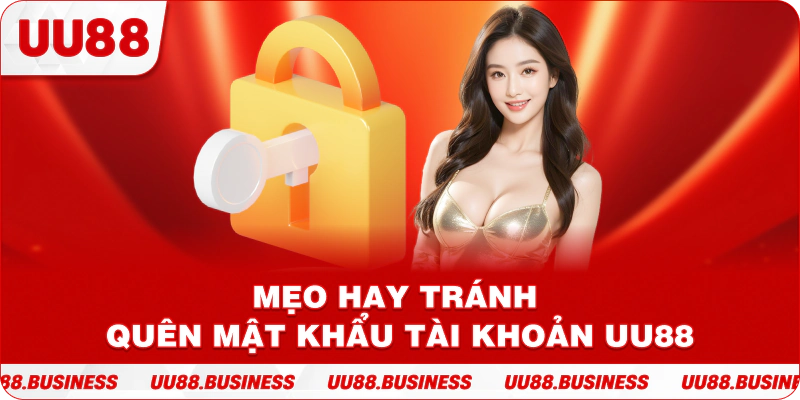 Mẹo hay tránh quên mật khẩu tài khoản UU88