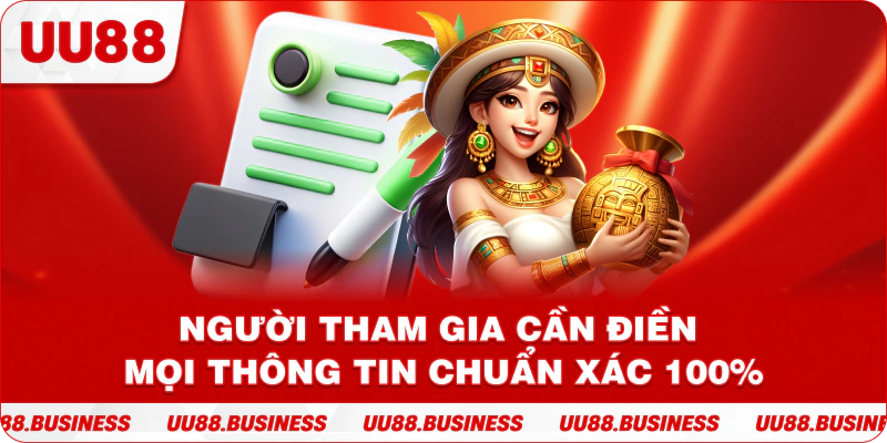 Người tham gia cần điền mọi thông tin chuẩn xác 100%
