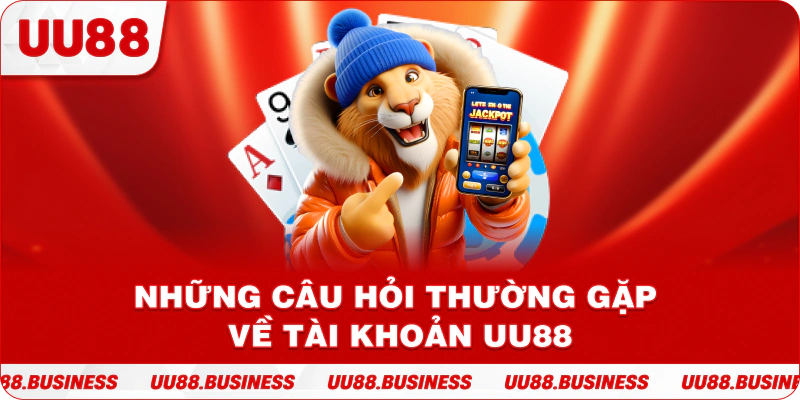 Những câu hỏi thường gặp về tài khoản UU88