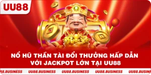 Nổ Hũ Thần Tài Đổi Thưởng Hấp Dẫn Với Jackpot Lớn Tại UU88