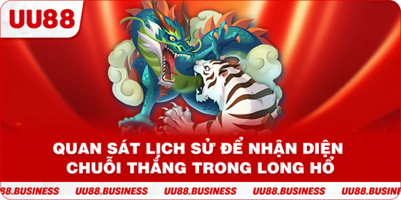 Quan sát lịch sử để nhận diện chuỗi thắng trong long hổ