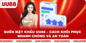Quên Mật Khẩu UU88 – Cách Khôi Phục Nhanh Chóng và An Toàn
