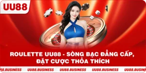 Roulette UU88 - Sòng Bạc Đẳng Cấp, Đặt Cược Thỏa Thích