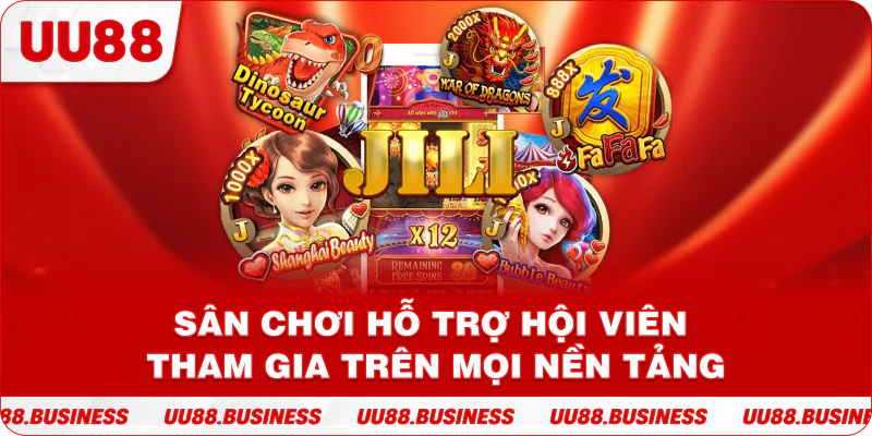 Sân chơi hỗ trợ hội viên tham trên mọi nền tảng