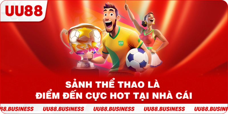 Sảnh thể thao là điểm đến cực hot tại nhà cái