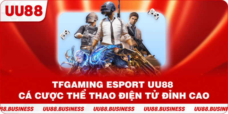 TFgaming Esport UU88 Cá Cược Thể Thao Điện Tử Đỉnh Cao