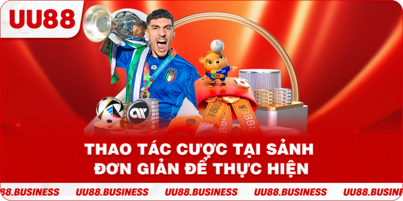 Thao tác cược tại sảnh đơn giản để thực hiện