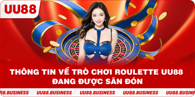 Thông tin về trò chơi Roulette UU88 đang được săn đón