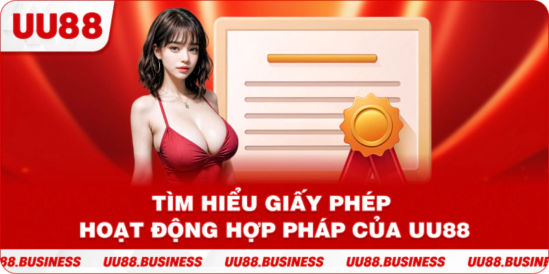 Tìm hiểu giấy phép hoạt động hợp pháp của UU88