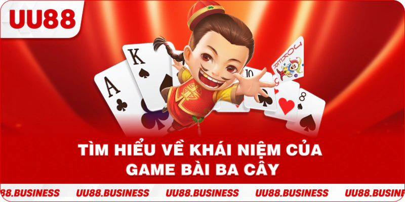 Tìm hiểu về khái niệm của game bài ba cây