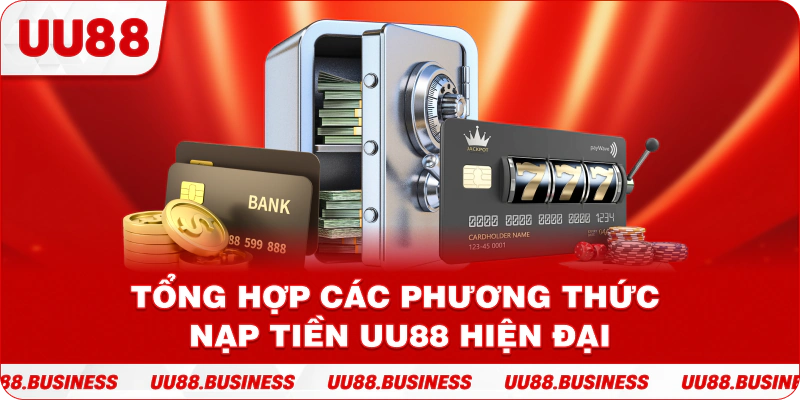 Tổng hợp các phương thức nạp tiền UU88 hiện đại
