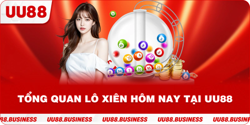 Tổng quan lô xiên hôm nay tại UU88