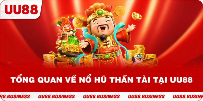 Tổng quan về nổ hũ Thần Tài tại UU88