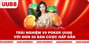 Trải Nghiệm V8 Poker UU88 Với Hơn 50 Bàn Cược Hấp Dẫn 