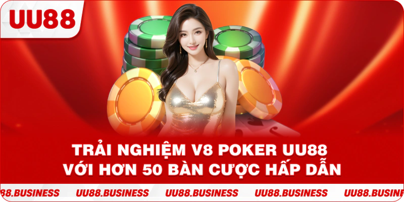 Trải Nghiệm V8 Poker UU88 Với Hơn 50 Bàn Cược Hấp Dẫn 