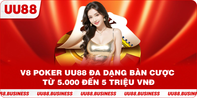 V8 Poker UU88 đa dạng bàn cược từ 5.000 đến 5 triệu VNĐ